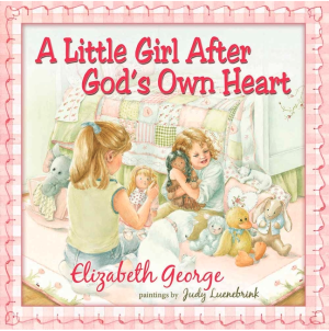 A Little Girl After God's Own Heart: Learning God's Ways in My Early Days