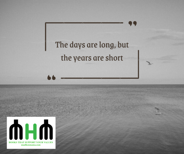 The days are long, but the years are short