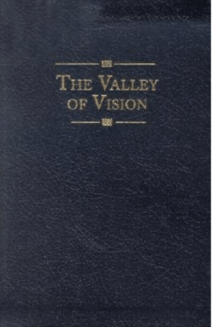 The Valley of Vision: A Collection of Puritan Prayers & Devotions