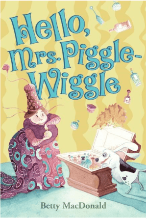Hello, Mrs. Piggle Wiggle!