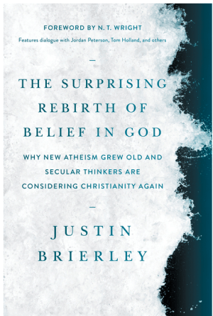 The Surprising Rebirth of Belief in God: Why New Atheism Grew Old and Secular Thinkers Are Considering Christianity Again