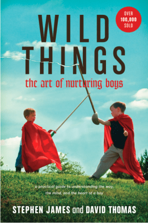 Wild Things: The Art of Nurturing Boys