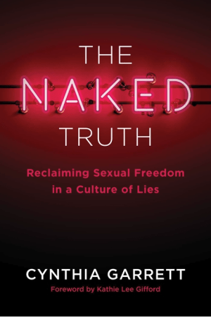The Naked Truth: Reclaiming Sexual Freedom in a Culture of Lies