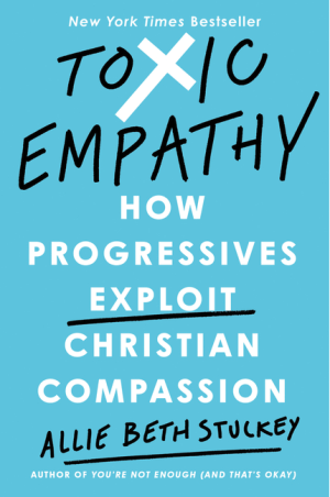Toxic Empathy: How Progressives Exploit Christian Compassion